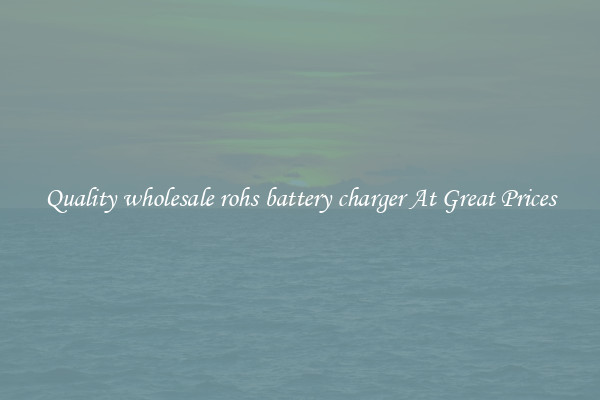 Quality wholesale rohs battery charger At Great Prices