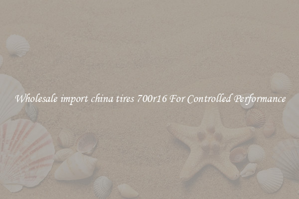 Wholesale import china tires 700r16 For Controlled Performance