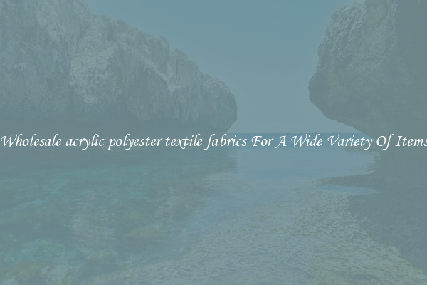 Wholesale acrylic polyester textile fabrics For A Wide Variety Of Items