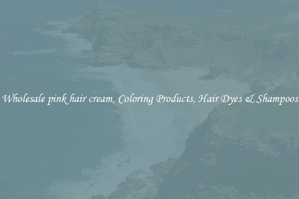 Wholesale pink hair cream, Coloring Products, Hair Dyes & Shampoos