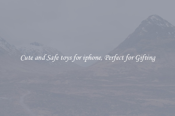 Cute and Safe toys for iphone, Perfect for Gifting