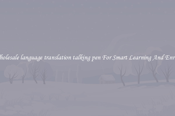 Buy Wholesale language translation talking pen For Smart Learning And Enrichment
