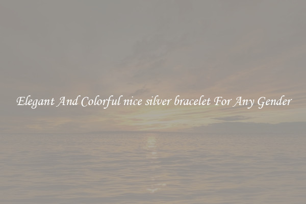 Elegant And Colorful nice silver bracelet For Any Gender