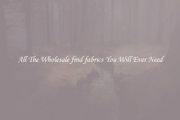 All The Wholesale find fabrics You Will Ever Need