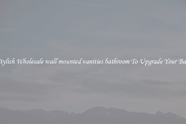 Shop Stylish Wholesale wall mounted vanities bathroom To Upgrade Your Bathroom