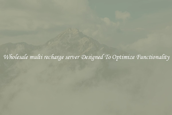 Wholesale multi recharge server Designed To Optimize Functionality