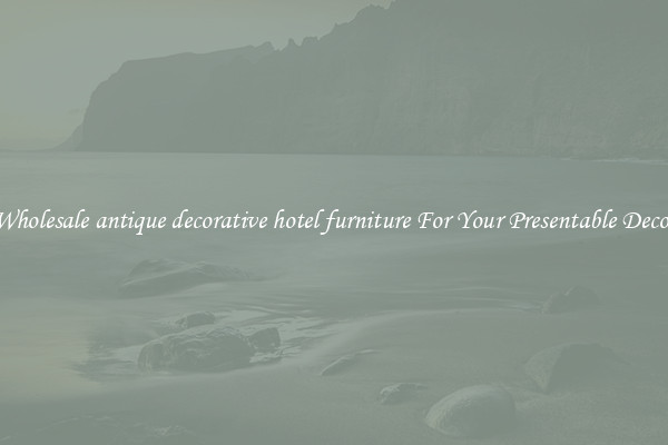 Wholesale antique decorative hotel furniture For Your Presentable Decor