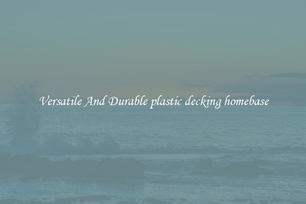 Versatile And Durable plastic decking homebase