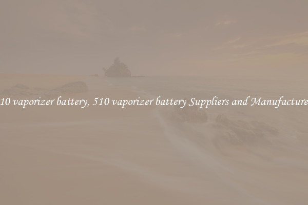 510 vaporizer battery, 510 vaporizer battery Suppliers and Manufacturers