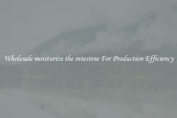 Wholesale moisturize the intestine For Production Efficiency