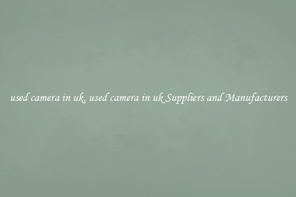 used camera in uk, used camera in uk Suppliers and Manufacturers
