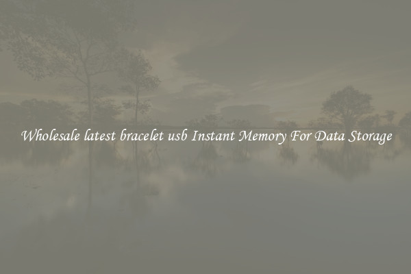 Wholesale latest bracelet usb Instant Memory For Data Storage