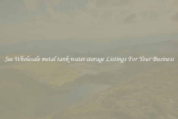 See Wholesale metal tank water storage Listings For Your Business
