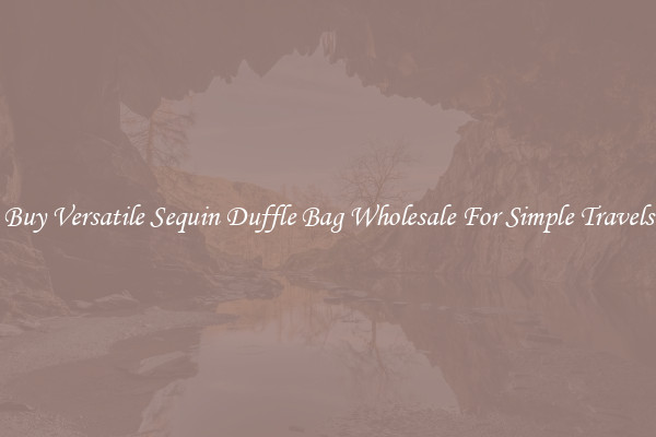 Buy Versatile Sequin Duffle Bag Wholesale For Simple Travels