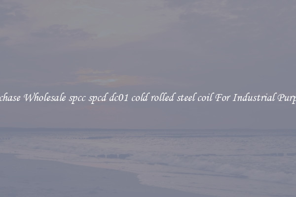 Purchase Wholesale spcc spcd dc01 cold rolled steel coil For Industrial Purposes