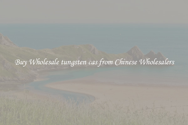 Buy Wholesale tungsten cas from Chinese Wholesalers