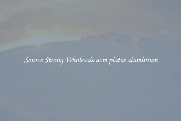 Source Strong Wholesale acm plates aluminium