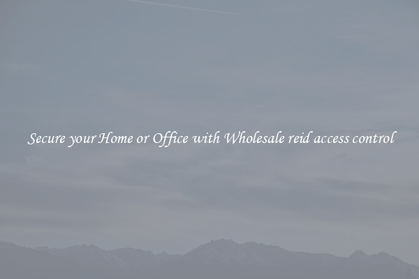 Secure your Home or Office with Wholesale reid access control