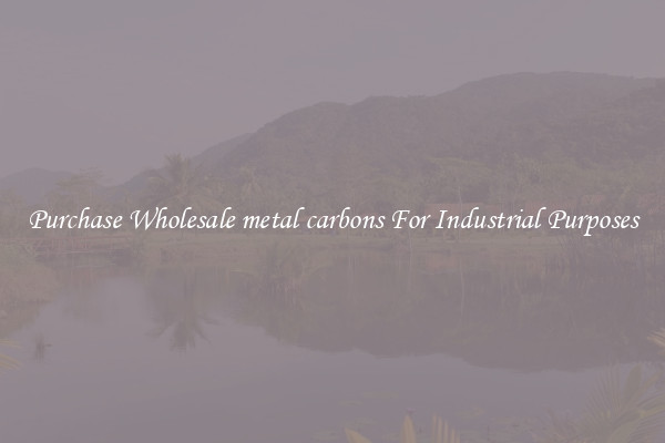 Purchase Wholesale metal carbons For Industrial Purposes
