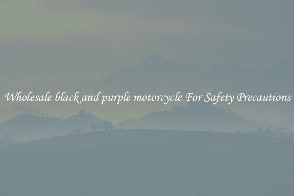 Wholesale black and purple motorcycle For Safety Precautions