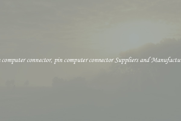 pin computer connector, pin computer connector Suppliers and Manufacturers