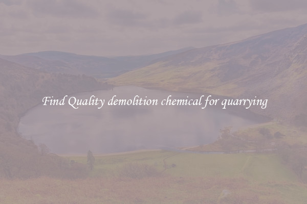 Find Quality demolition chemical for quarrying