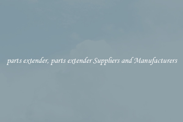 parts extender, parts extender Suppliers and Manufacturers